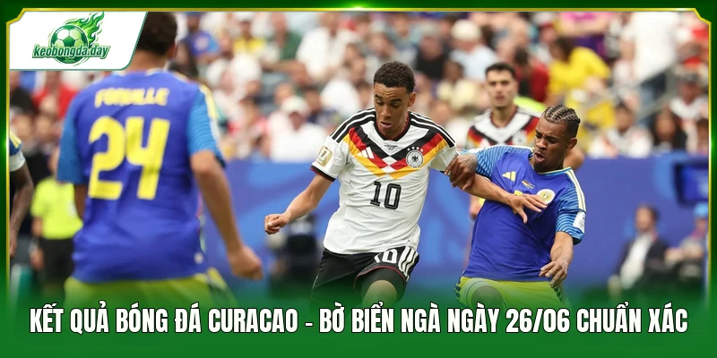 kết quả bóng đá Curacao - Bờ Biển Ngà ngày 26/06