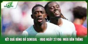 Kết quả bóng đá Senegal - Iraq ngày 27/06