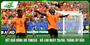 kết quả bóng đá Tunisia - Hà Lan ngày 26/06