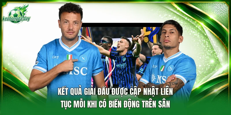 Kết quả giải đấu được cập nhật liên tục mỗi khi có biến động trên sân