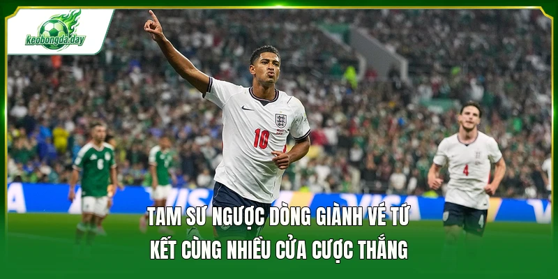 Tam Sư ngược dòng giành vé tứ kết cùng nhiều cửa cược thắng