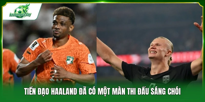 Tiền đạo Haaland đã có một màn thi đấu sáng chói 
