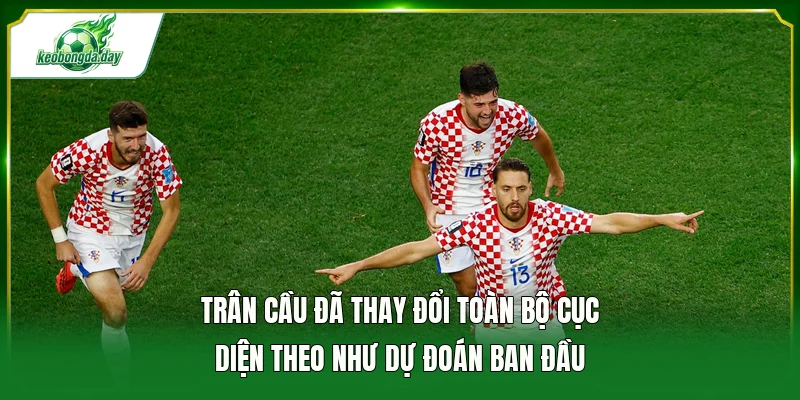 Trân cầu đã thay đổi toàn bộ cục diện theo như dự đoán ban đầu